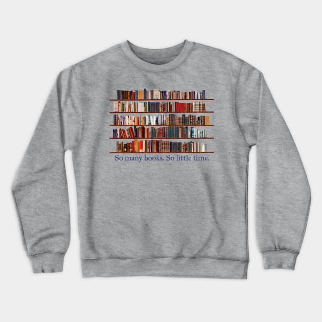 So Many Books. So Little Time. Book Lover Crewneck Sweatshirt by candhdesigns